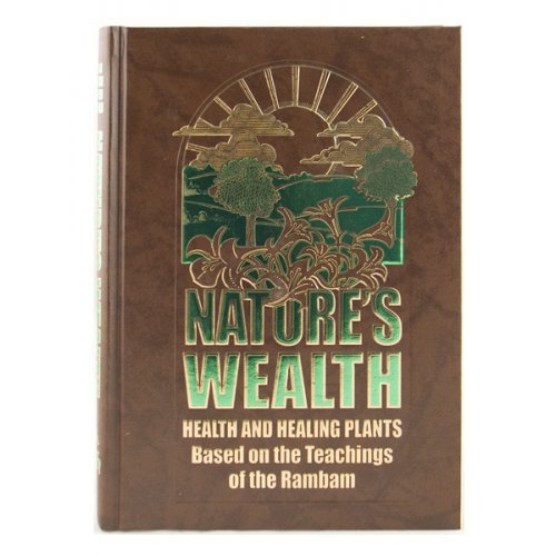 Nature's Wealth - health and healing plants by Rabbi Moshe Cohen Shauli